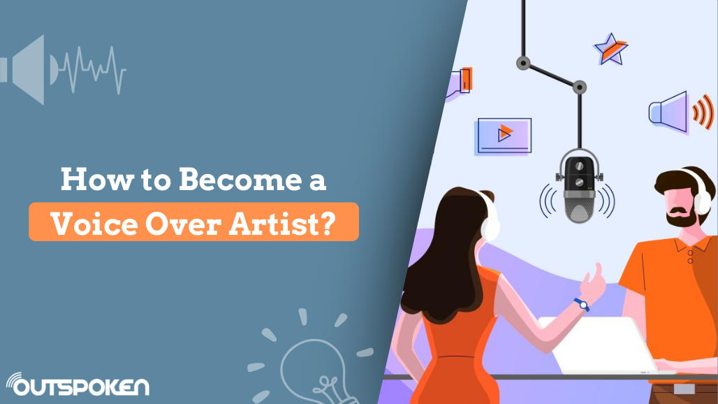 How To Become A Voice Over Artist Outspoken Voices Blog